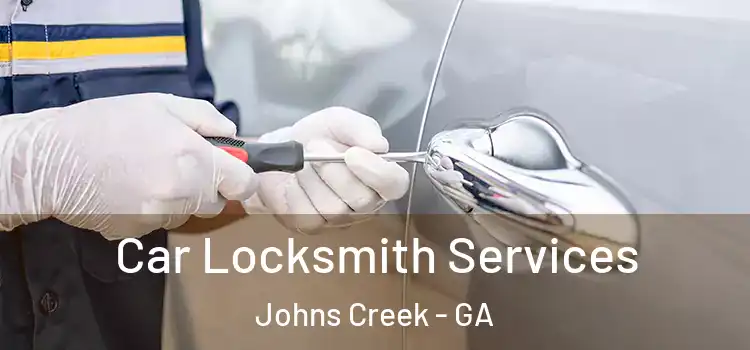  Car Locksmith Services Johns Creek - GA