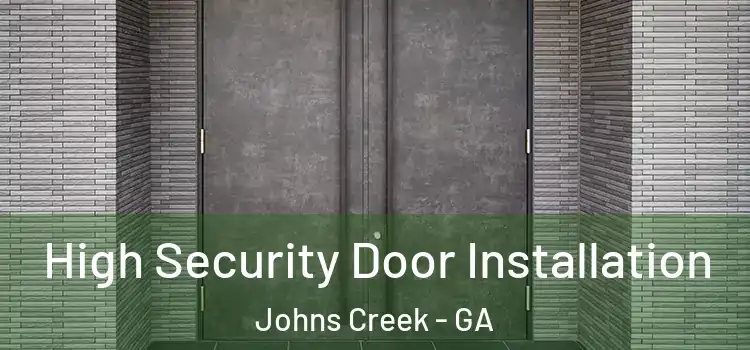 High Security Door Installation Johns Creek - GA